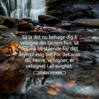Picture 05 - 1 Krønikebok 17:27 NORSK - Så la det nu behage dig å velsigne din tjeners - Bible Verse Picture