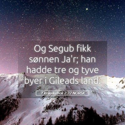 Picture 05 - 1 Krønikebok 2:22 NORSK - Og Segub fikk sønnen Ja'r; han hadde tre og tyve - Bible Verse Picture