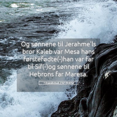 Picture 05 - 1 Krønikebok 2:42 NORSK - Og sønnene til Jerahme'ls bror Kaleb var Mesa - Bible Verse Picture