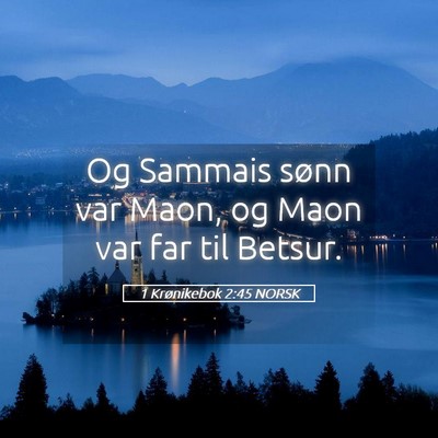 Picture 05 - 1 Krønikebok 2:45 NORSK - Og Sammais sønn var Maon, og Maon var far til - Bible Verse Picture