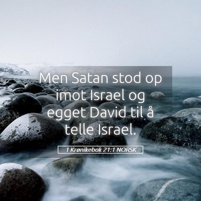 Picture 05 - 1 Krønikebok 21:1 NORSK - Men Satan stod op imot Israel og egget David til - Bible Verse Picture