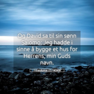 Picture 05 - 1 Krønikebok 22:7 NORSK - Og David sa til sin sønn Salomo: Jeg hadde i - Bible Verse Picture