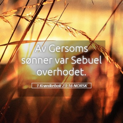 Picture 05 - 1 Krønikebok 23:16 NORSK - Av Gersoms sønner var Sebuel - Bible Verse Picture