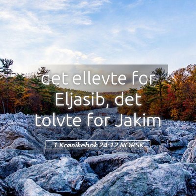 Picture 05 - 1 Krønikebok 24:12 NORSK - det ellevte for Eljasib, det tolvte for - Bible Verse Picture