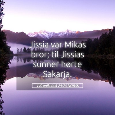 Picture 05 - 1 Krønikebok 24:25 NORSK - Jissia var Mikas bror; til Jissias sunner hørte - Bible Verse Picture