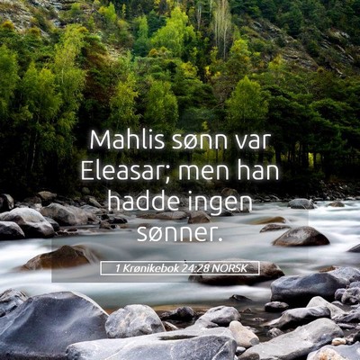 Picture 05 - 1 Krønikebok 24:28 NORSK - Mahlis sønn var Eleasar; men han hadde ingen - Bible Verse Picture