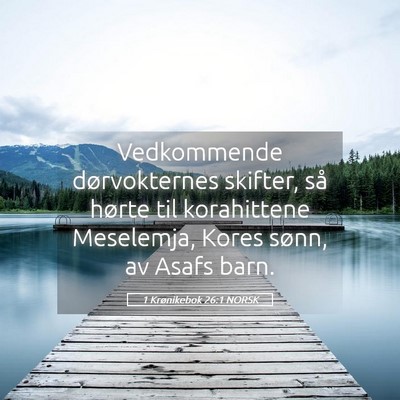 Picture 05 - 1 Krønikebok 26:1 NORSK - Vedkommende dørvokternes skifter, så hørte til - Bible Verse Picture