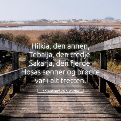 Picture 05 - 1 Krønikebok 26:11 NORSK - Hilkia, den annen, Tebalja, den tredje, Sakarja, - Bible Verse Picture