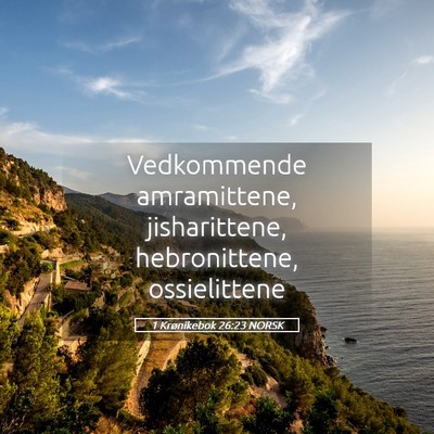 Picture 05 - 1 Krønikebok 26:23 NORSK - Vedkommende amramittene, jisharittene, - Bible Verse Picture