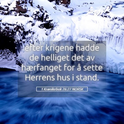 Picture 05 - 1 Krønikebok 26:27 NORSK - efter krigene hadde de helliget det av hærfanget - Bible Verse Picture