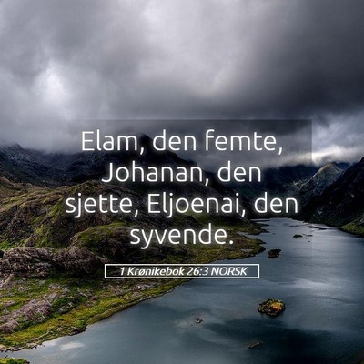 Picture 05 - 1 Krønikebok 26:3 NORSK - Elam, den femte, Johanan, den sjette, Eljoenai, - Bible Verse Picture