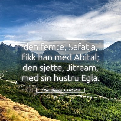 Picture 05 - 1 Krønikebok 3:3 NORSK - den femte, Sefatja, fikk han med Abital; den - Bible Verse Picture