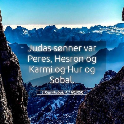 Picture 05 - 1 Krønikebok 4:1 NORSK - Judas sønner var Peres, Hesron og Karmi og Hur - Bible Verse Picture