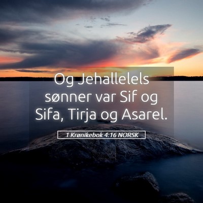 Picture 05 - 1 Krønikebok 4:16 NORSK - Og Jehallelels sønner var Sif og Sifa, Tirja og - Bible Verse Picture