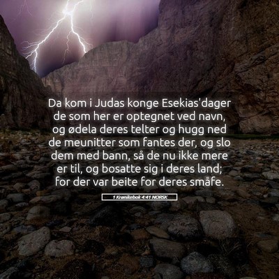 Picture 05 - 1 Krønikebok 4:41 NORSK - Da kom i Judas konge Esekias'dager de som her er - Bible Verse Picture