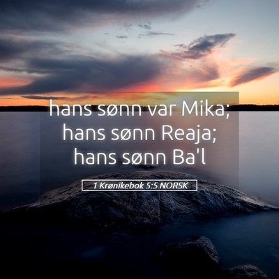 Picture 05 - 1 Krønikebok 5:5 NORSK - hans sønn var Mika; hans sønn Reaja; hans sønn - Bible Verse Picture
