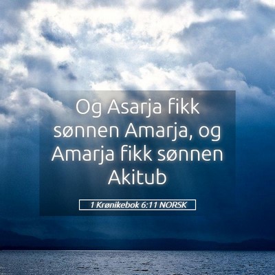 Picture 05 - 1 Krønikebok 6:11 NORSK - Og Asarja fikk sønnen Amarja, og Amarja fikk - Bible Verse Picture