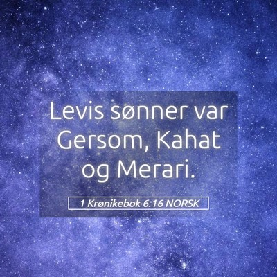 Picture 05 - 1 Krønikebok 6:16 NORSK - Levis sønner var Gersom, Kahat og - Bible Verse Picture