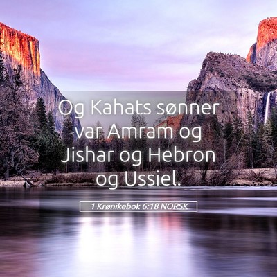 Picture 05 - 1 Krønikebok 6:18 NORSK - Og Kahats sønner var Amram og Jishar og Hebron - Bible Verse Picture