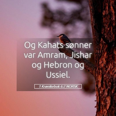 Picture 05 - 1 Krønikebok 6:2 NORSK - Og Kahats sønner var Amram, Jishar og Hebron og - Bible Verse Picture