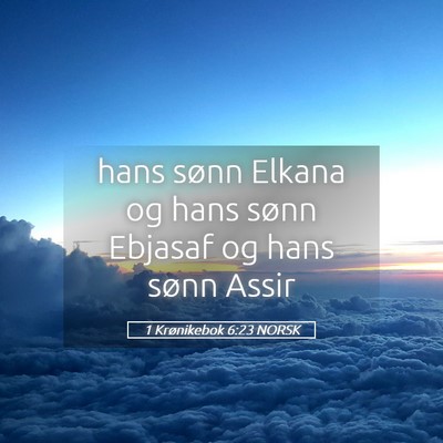 Picture 05 - 1 Krønikebok 6:23 NORSK - hans sønn Elkana og hans sønn Ebjasaf og hans - Bible Verse Picture