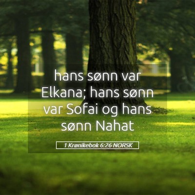 Picture 05 - 1 Krønikebok 6:26 NORSK - hans sønn var Elkana; hans sønn var Sofai og - Bible Verse Picture