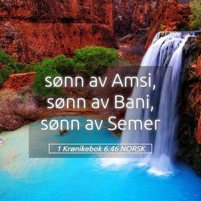 Picture 05 - 1 Krønikebok 6:46 NORSK - sønn av Amsi, sønn av Bani, sønn av - Bible Verse Picture