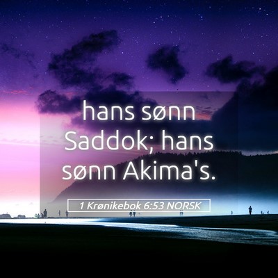Picture 05 - 1 Krønikebok 6:53 NORSK - hans sønn Saddok; hans sønn - Bible Verse Picture