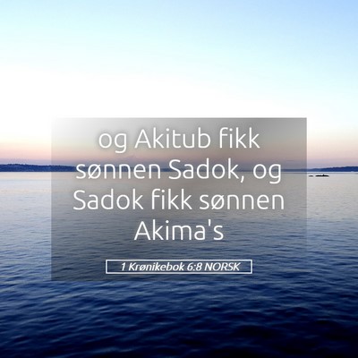 Picture 05 - 1 Krønikebok 6:8 NORSK - og Akitub fikk sønnen Sadok, og Sadok fikk - Bible Verse Picture
