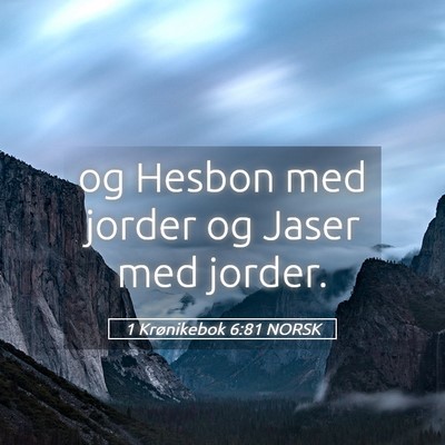Picture 05 - 1 Krønikebok 6:81 NORSK - og Hesbon med jorder og Jaser med - Bible Verse Picture