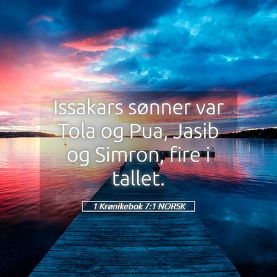 Picture 05 - 1 Krønikebok 7:1 NORSK - Issakars sønner var Tola og Pua, Jasib og - Bible Verse Picture