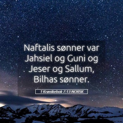 Picture 05 - 1 Krønikebok 7:13 NORSK - Naftalis sønner var Jahsiel og Guni og Jeser og - Bible Verse Picture