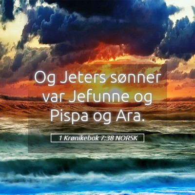 Picture 05 - 1 Krønikebok 7:38 NORSK - Og Jeters sønner var Jefunne og Pispa og - Bible Verse Picture
