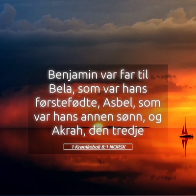 Picture 05 - 1 Krønikebok 8:1 NORSK - Benjamin var far til Bela, som var hans - Bible Verse Picture