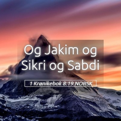 Picture 05 - 1 Krønikebok 8:19 NORSK - Og Jakim og Sikri og - Bible Verse Picture