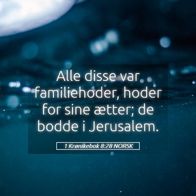 Picture 05 - 1 Krønikebok 8:28 NORSK - Alle disse var familiehoder, hoder for sine - Bible Verse Picture