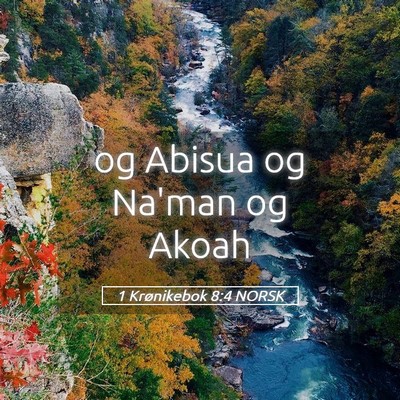 Picture 05 - 1 Krønikebok 8:4 NORSK - og Abisua og Na'man og - Bible Verse Picture