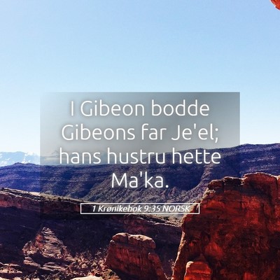 Picture 05 - 1 Krønikebok 9:35 NORSK - I Gibeon bodde Gibeons far Je'el; hans hustru - Bible Verse Picture