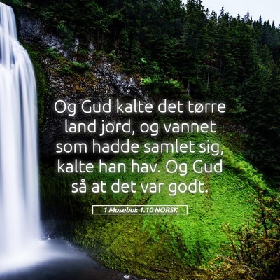 Picture 05 - 1 Mosebok 1:10 NORSK - Og Gud kalte det tørre land jord, og vannet som - Bible Verse Picture