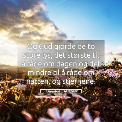 Picture 05 - 1 Mosebok 1:16 NORSK - Og Gud gjorde de to store lys, det største til - Bible Verse Picture