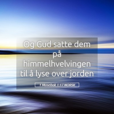 Picture 05 - 1 Mosebok 1:17 NORSK - Og Gud satte dem på himmelhvelvingen til å lyse - Bible Verse Picture
