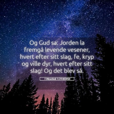 Picture 05 - 1 Mosebok 1:24 NORSK - Og Gud sa: Jorden la fremgå levende vesener, - Bible Verse Picture