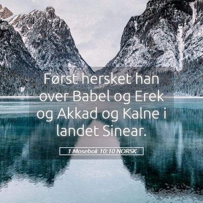 Picture 05 - 1 Mosebok 10:10 NORSK - Først hersket han over Babel og Erek og Akkad og - Bible Verse Picture