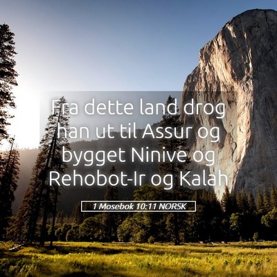 Picture 05 - 1 Mosebok 10:11 NORSK - Fra dette land drog han ut til Assur og bygget - Bible Verse Picture