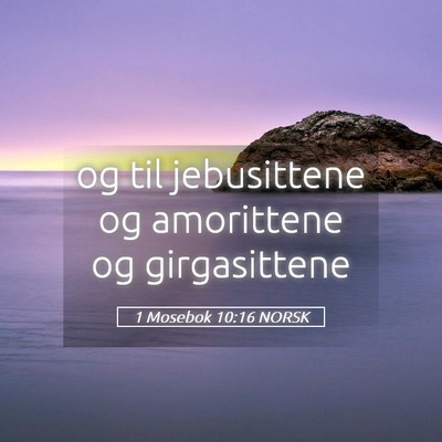 Picture 05 - 1 Mosebok 10:16 NORSK - og til jebusittene og amorittene og - Bible Verse Picture