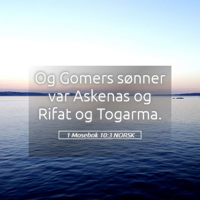 Picture 05 - 1 Mosebok 10:3 NORSK - Og Gomers sønner var Askenas og Rifat og - Bible Verse Picture