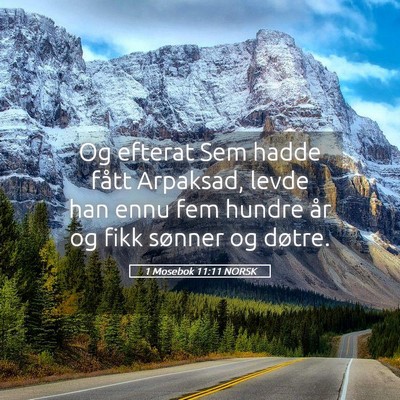 Picture 05 - 1 Mosebok 11:11 NORSK - Og efterat Sem hadde fått Arpaksad, levde han - Bible Verse Picture