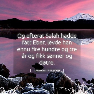 Picture 05 - 1 Mosebok 11:15 NORSK - Og efterat Salah hadde fått Eber, levde han ennu - Bible Verse Picture