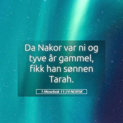 Picture 05 - 1 Mosebok 11:24 NORSK - Da Nakor var ni og tyve år gammel, fikk han - Bible Verse Picture