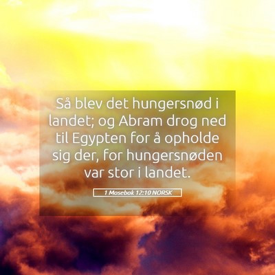 Picture 05 - 1 Mosebok 12:10 NORSK - Så blev det hungersnød i landet; og Abram drog - Bible Verse Picture